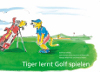 Tiger lernt Golf spielen